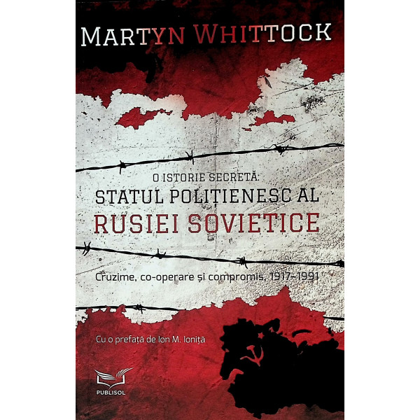 O istorie secreta. Statul politienesc al Rusiei sovietice. Cruzime, co-operare si compromis, 1917-1991