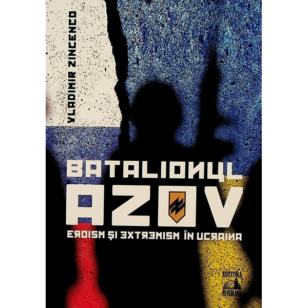 Batalionul Azov. Eroism, si extremism in Ucraina