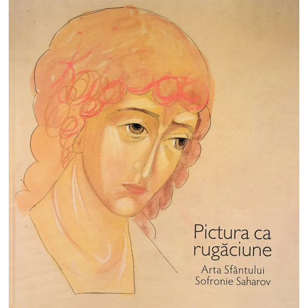 Pictura ca rugaciune - Arta Sfantului Sofronie Saharov