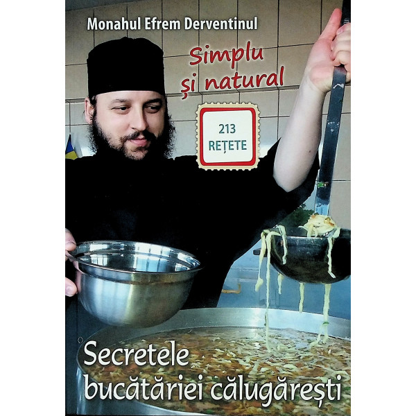 Secretele bucatariei calugaresti. Simplu si natural. 213 retete