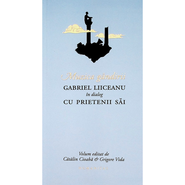 Muzica gandirii. Gabriel Liiceanu in dialog cu prietenii sai