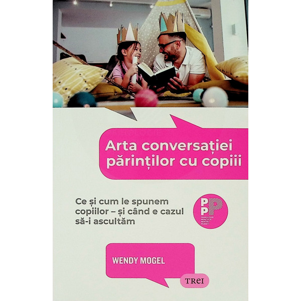 Arta conversatiei parintilor cu copiii. Ce si cum le spunem copiilor - si cand e cazul sa-i ascultam