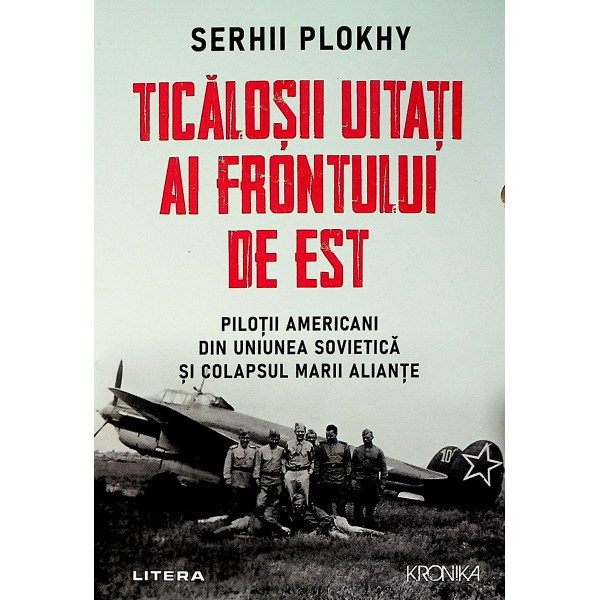 Ticalosii uitati ai Frontului de Est. Pilotii americani din Uniunea Sovietica si colapsul Marii Aliante