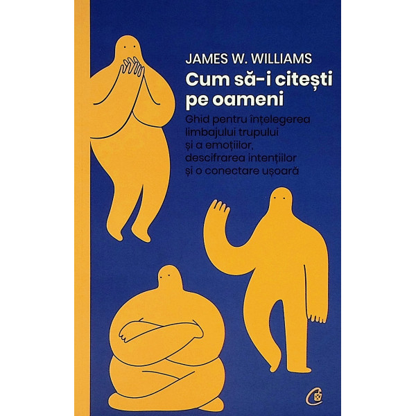 Cum sa-i citesti pe oameni. Ghid pentru intelegerea limbajului trupului si a emotiilor, descifrarea intentiilor si o conectare u