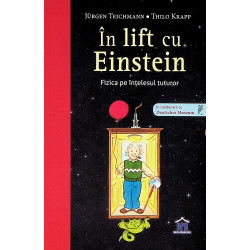 In lift cu Einstein.Fizica pe intelesul tuturor