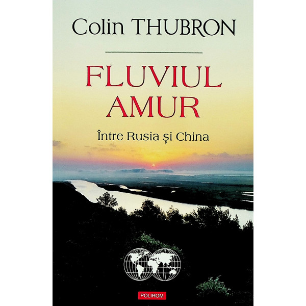 Fluviul Amur. Intre Rusia si China