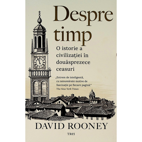 Despre timp. O istorie a civilizatiei in douasprezece ceasuri