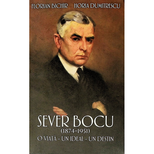 Sever Bocu (1874-1951). O viata - Un ideal - Un destin