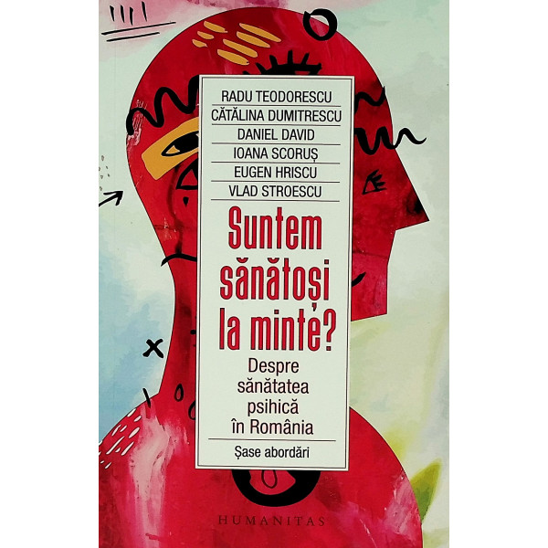 Suntem sanatosi la minte? Despre sanatatea psihica in Romania. Sase abordari