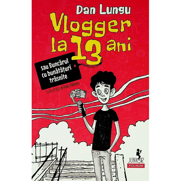 Vlogger la 13 ani sau Buncarul cu bunataturi trasnite