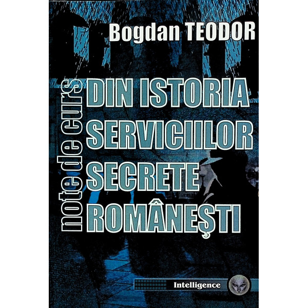 Din istoria serviciilor secrete romanesti. Note de curs