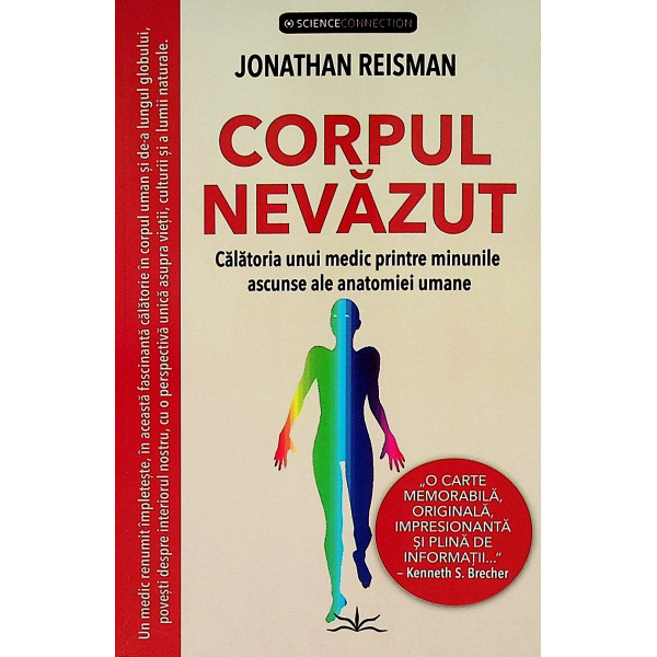 Corpul nevazut. Calatoria unui medic printre minunile ascunse ale anatomiei umane