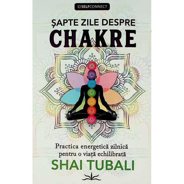 Sapte zile despre chakre. Practica energetica zilnica pentru o viata echilibrata