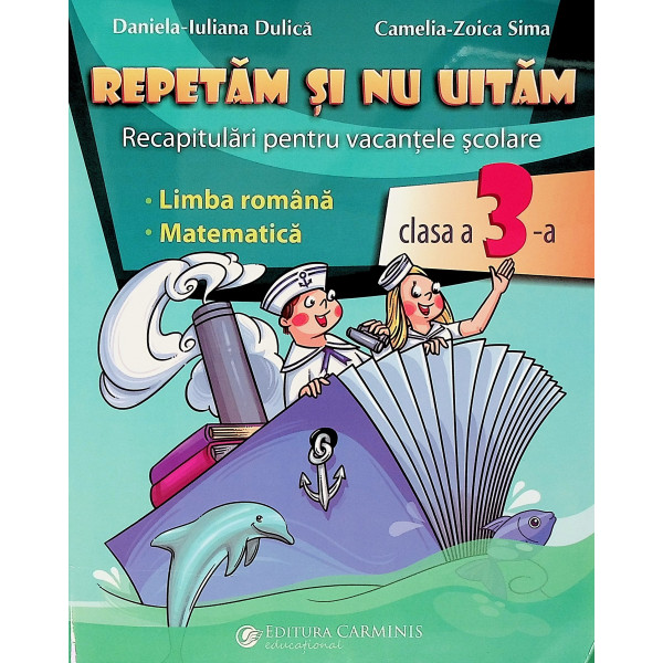 Repetam si nu uitam. Recapitulari pentru vacantele scolare - Limba romana. Matematica, clasa a III-a