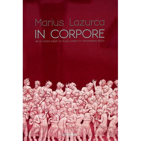 In corpore. De la corpul pagan la trupul crestin in Antichitatea tarzie