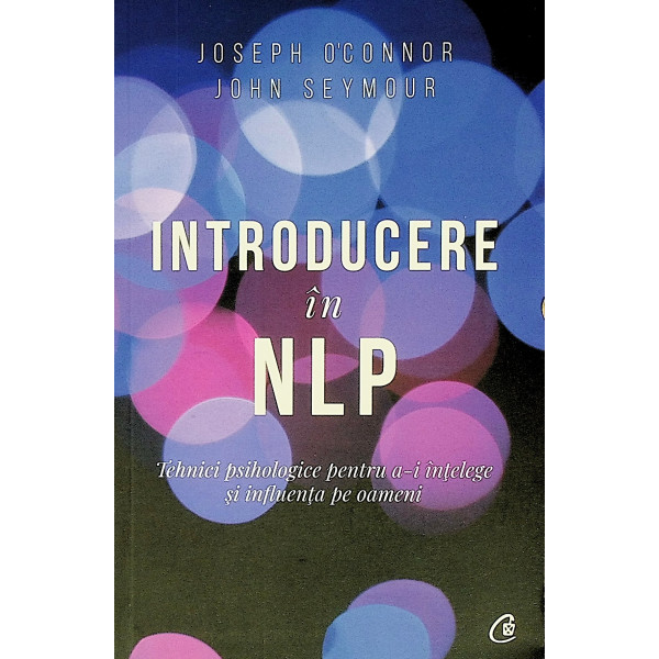 Introducere in NLP. Tehnici psihologice pentru a-i intelege si influenta pe oameni