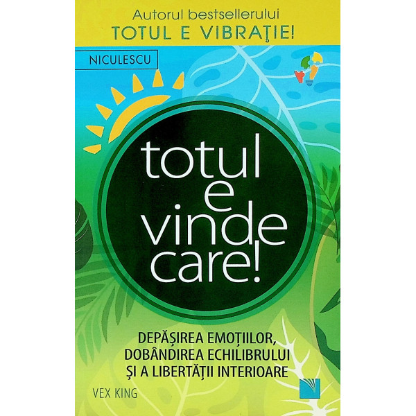 Totul e vindecare! Depasirea emotiilor, dobandirea echilibrului si a libertatii interioare