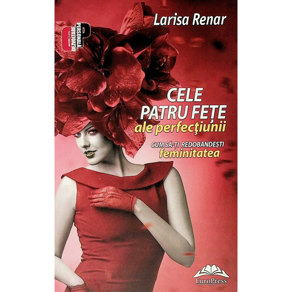 Cele patru fete ale perfectiunii. Cum sa-ti redobandesti feminitatea