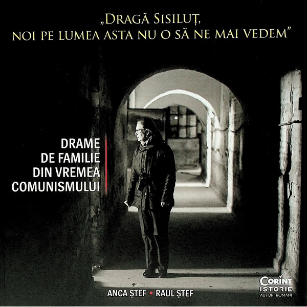 Draga Sisilut, noi pe lumea asta nu o sa ne mai vedem. Drame de familie din vremea comunismului