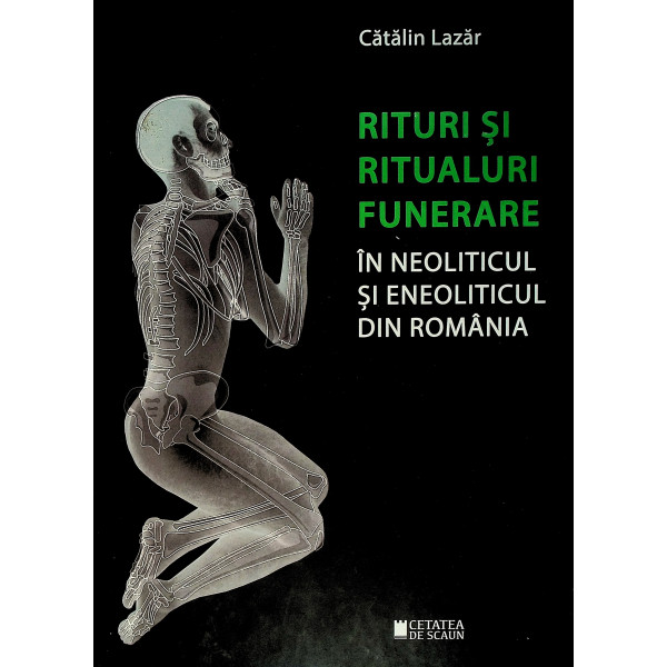 Rituri si ritualuri funerare in neoliticul si eneoliticul din Romania