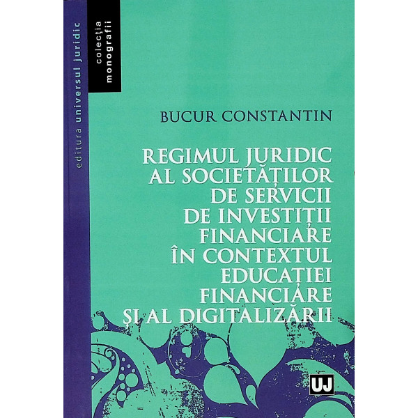 Regimul juridic al societatilor de servicii de investitii financiare in contextul educatiei financiare si al digitalizarii