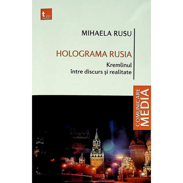 Holograma Rusiei. Kremlinul intre discurs si realitate