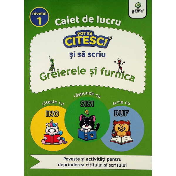 Greierele si furnica. Poveste si activitati pentru deprinderea cititului si scrisului, nivelul 1. Caiet de lucru