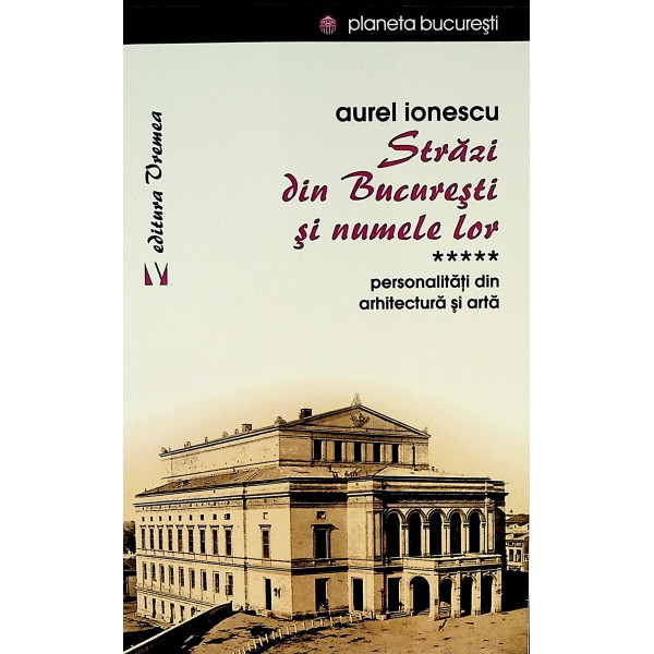 Strazi din Bucuresti si numele lor, vol. V - Personalitati din arhitectura si arta