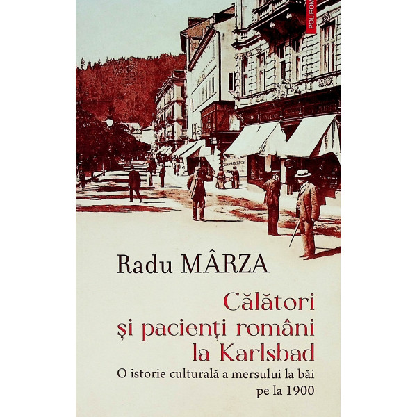 Calatori si pacienti romani la Karlsbad. O istorie culturala a mersului la bai pe la 1900