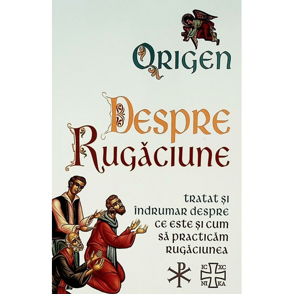 Despre rugaciune. Tratat si indrumar despre ce este si cum sa practicam rugaciunea