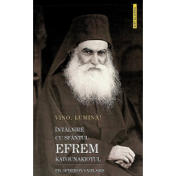 Vino, lumina! Intalnire cu Sfantul Efrem Katounakiotul