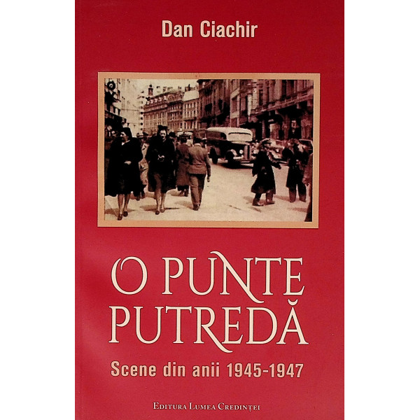O punte putreda. Scene din anii 1945-1947