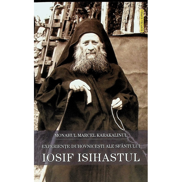 Experientele duhovnicesti ale Sfantului Iosif Isihastul
