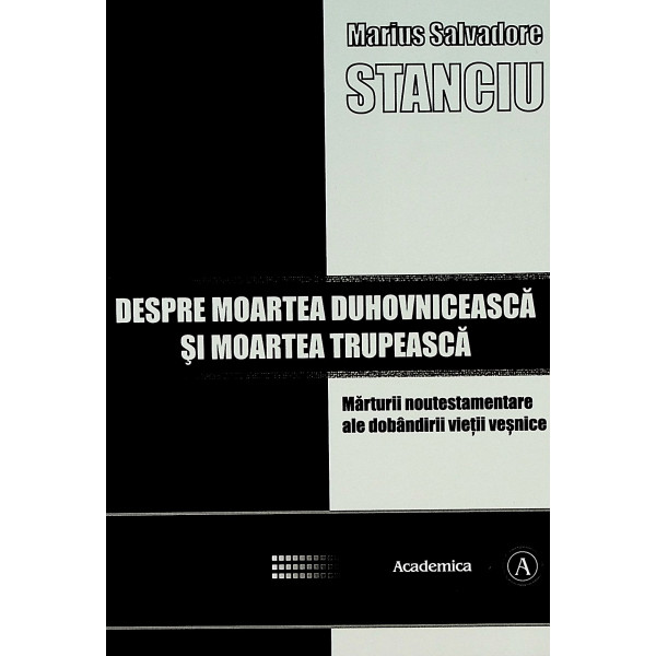 Despre moartea duhovniceasca si moartea trupeasca. Marturii noutestamentare ale dobandirii vietii vesnice