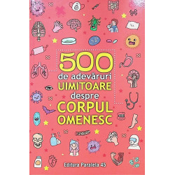 500 de adevaruri uimitoare despre corpul omenesc