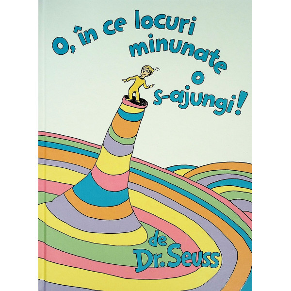 O, in ce locuri minunate o s-ajungi!