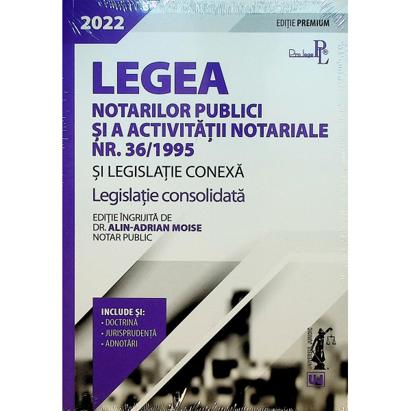 Legea notarilor publici si a activitatii notariale nr. 36/1995 si legislatie conexa 2022. Editie Premium