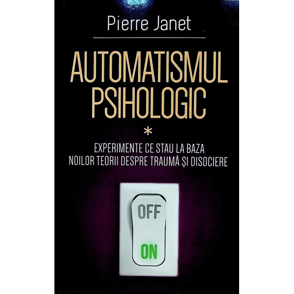 Automatismul psihologic. Experomente ce stau la baza noilor teorii despre trauma si disociere
