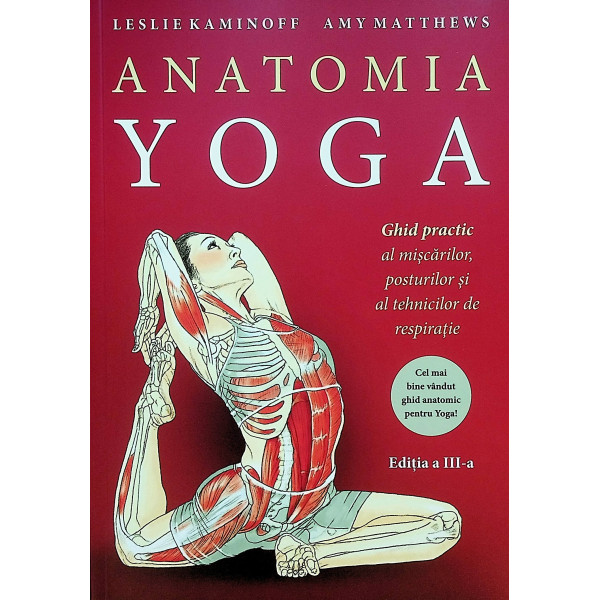 Anatomia yoga. Ghid practic al miscarilor, posturilor si al tehnicilor de respiratie