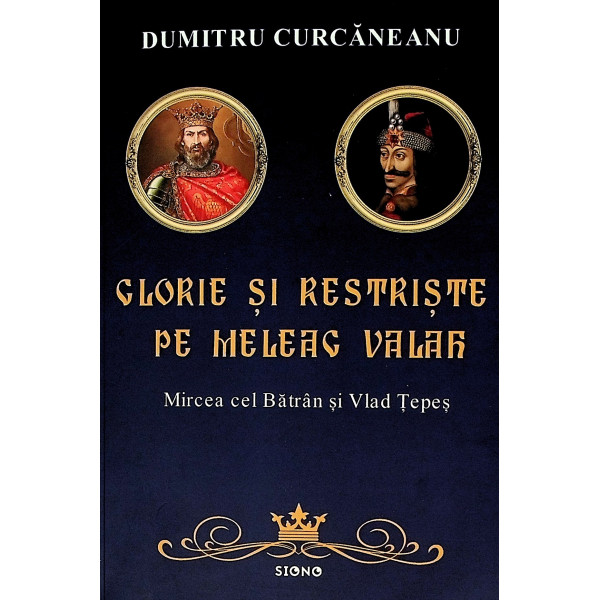 Glorie si restriste pe meleag valah. Mircea cel Batran si Vlad Tepes