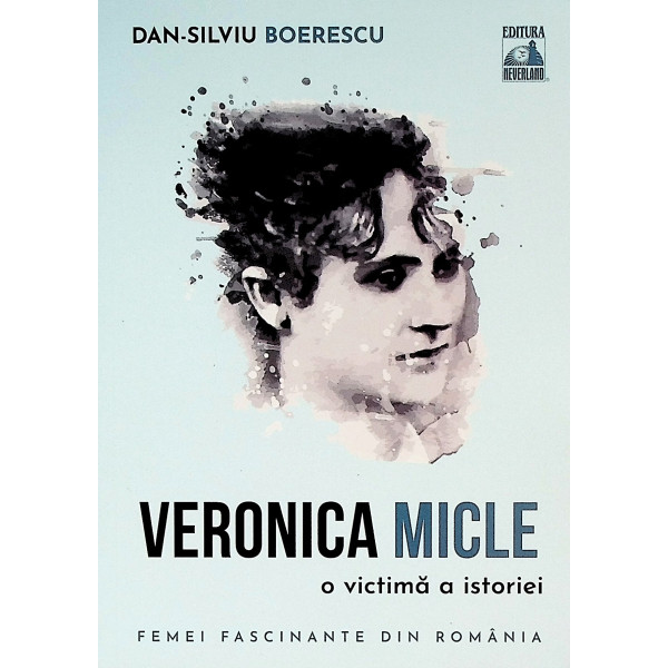 Veronica Micle. O victima a istoriei
