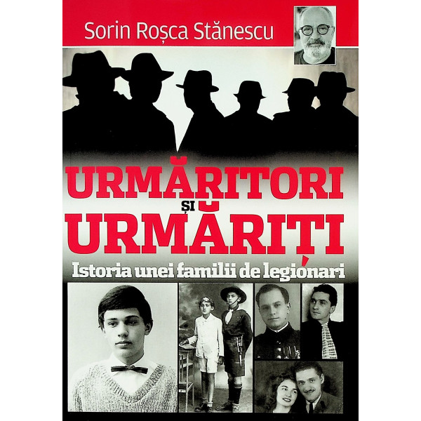 Urmaritori si urmariti. Istoria unei familii de legionari