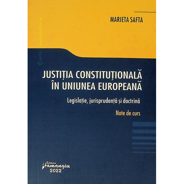 Justitia constitutionala in Uniunea Europeana. Legislatie, jurisprudenta si doctrina