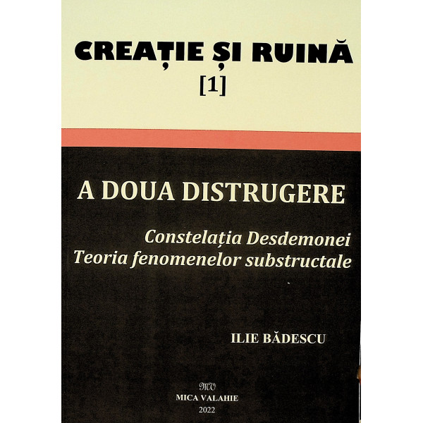 Creatie si ruina, vol, I - A doua distrugere. Constelatia Desdemonei. Teoria fenomenelor substructale