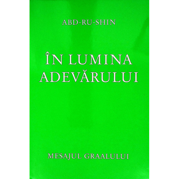 In lumina adevarului, vol. I - Mesajul Graalului