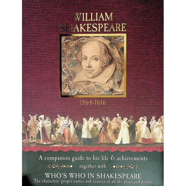 William Shakespeare, 1564-1616. A Companion Guide to his Life & Achievements Together with Whos who in Shakespeare