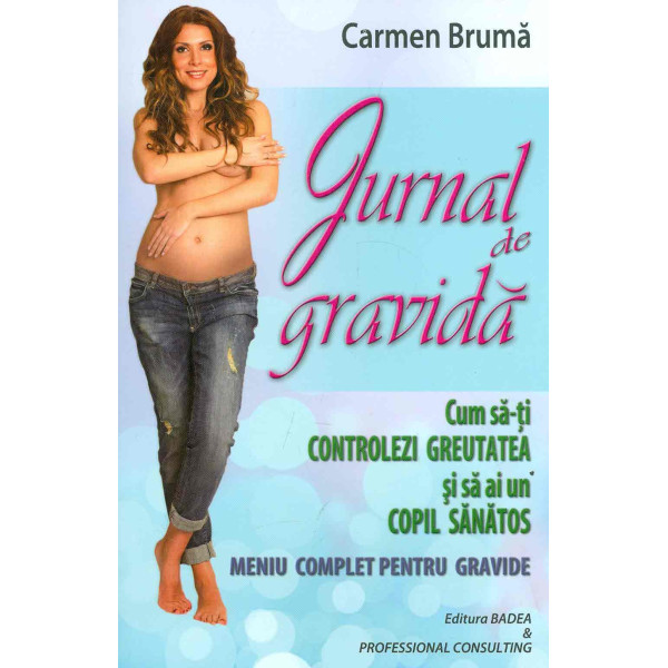 Jurnal de gravida. Cum sa-ti controlezi greutatea si sa ai un copil sanatos. Meniu complet pentru gravide