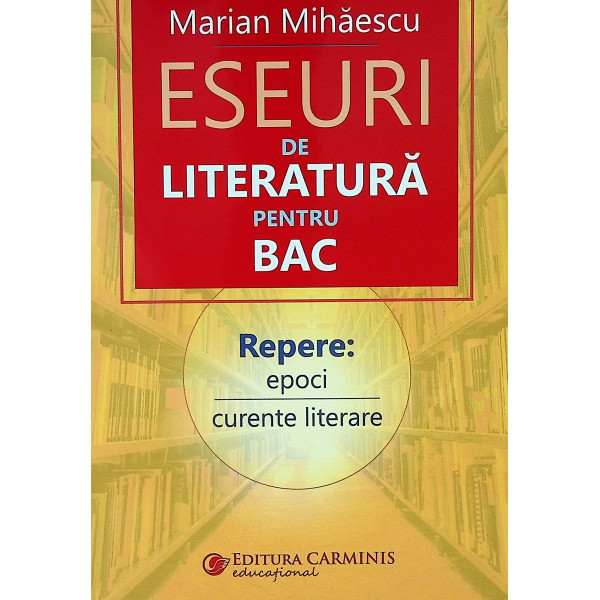 Eseuri de literatura pentru Bac. Repere: epoci, curente literare