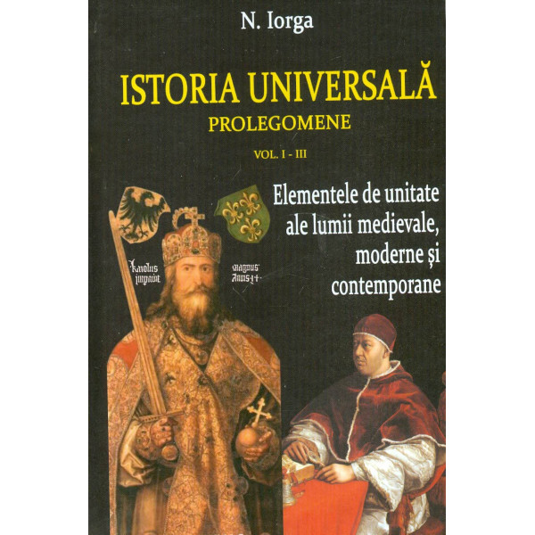 Istoria universala, vol. I-III - Elemente de unitate ale lumii medievale, moderne si contemporane