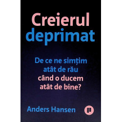 Creierul deprimat. De ce ne...